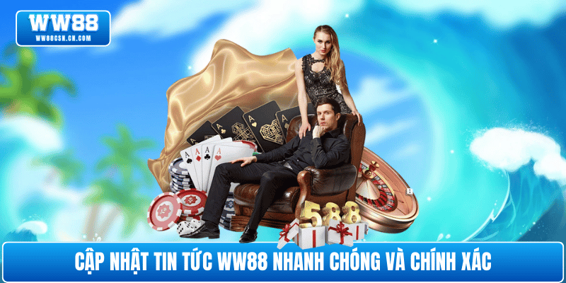 cap-nhat-tin-tuc-ww88-moi-nhat